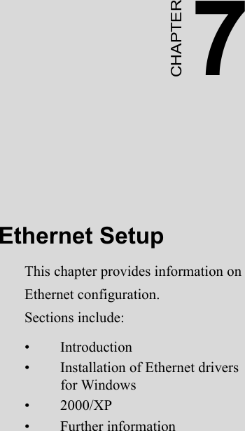 7CHAPTEREthernet SetupThis chapter provides information onEthernet configuration.Sections include:• Introduction• Installation of Ethernet drivers for Windows • 2000/XP• Further information