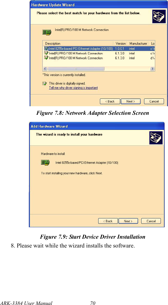 ARK-3384 User Manual 70Figure 7.8: Network Adapter Selection ScreenFigure 7.9: Start Device Driver Installation8. Please wait while the wizard installs the software.