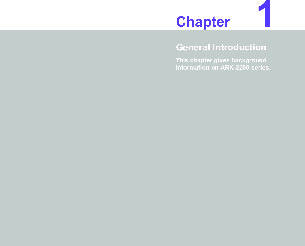 Chapter 11General IntroductionThis chapter gives background information on ARK-2250 series.