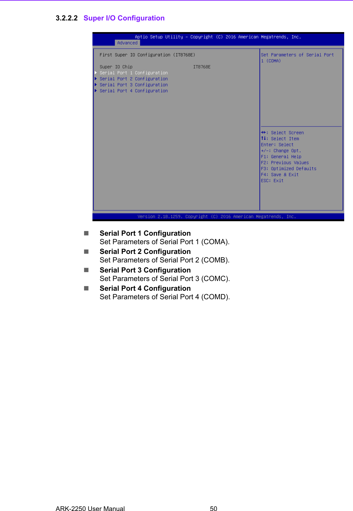 ARK-2250 User Manual 503.2.2.2 Super I/O ConfigurationSerial Port 1 ConfigurationSet Parameters of Serial Port 1 (COMA).Serial Port 2 ConfigurationSet Parameters of Serial Port 2 (COMB).Serial Port 3 ConfigurationSet Parameters of Serial Port 3 (COMC).Serial Port 4 ConfigurationSet Parameters of Serial Port 4 (COMD).