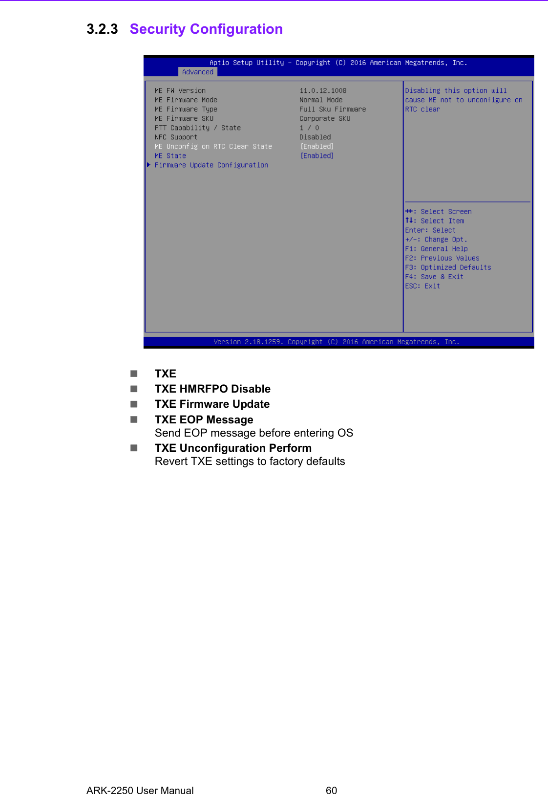 ARK-2250 User Manual 603.2.3 Security ConfigurationTXETXE HMRFPO DisableTXE Firmware UpdateTXE EOP MessageSend EOP message before entering OSTXE Unconfiguration PerformRevert TXE settings to factory defaults