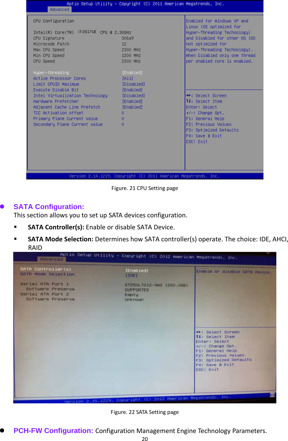 20Figure.21CPUSettingpage  SATA Configuration: ThissectionallowsyoutosetupSATAdevicesconfiguration.  SATAController(s):EnableordisableSATADevice. SATAModeSelection:DetermineshowSATAcontroller(s)operate.Thechoice:IDE,AHCI,RAIDFigure.22SATASettingpage  PCH-FW Configuration: ConfigurationManagementEngineTechnologyParameters.