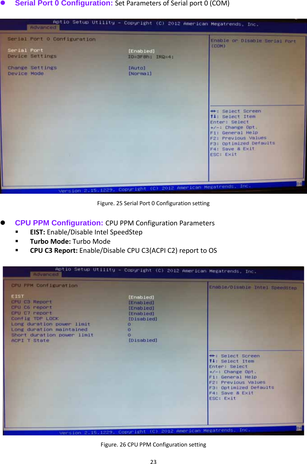 23 Serial Port 0 Configuration: SetParametersofSerialport0(COM)  Figure.25SerialPort0Configurationsetting  CPU PPM Configuration: CPUPPMConfigurationParameters EIST:Enable/DisableIntelSpeedStep TurboMode:TurboMode CPUC3Report:Enable/DisableCPUC3(ACPIC2)reporttoOSFigure.26CPUPPMConfigurationsetting 