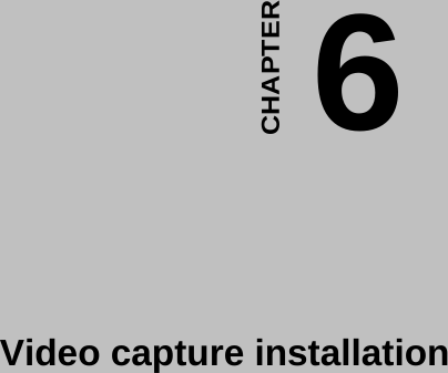   6CHAPTER  Video capture installation  