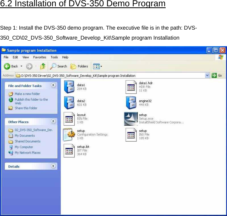 6.2 Installation of DVS-350 Demo Program  Step 1: Install the DVS-350 demo program. The executive file is in the path: DVS-350_CD\02_DVS-350_Software_Develop_Kit\Sample program Installation    