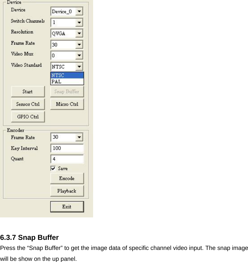   6.3.7 Snap Buffer Press the “Snap Buffer” to get the image data of specific channel video input. The snap image will be show on the up panel.  