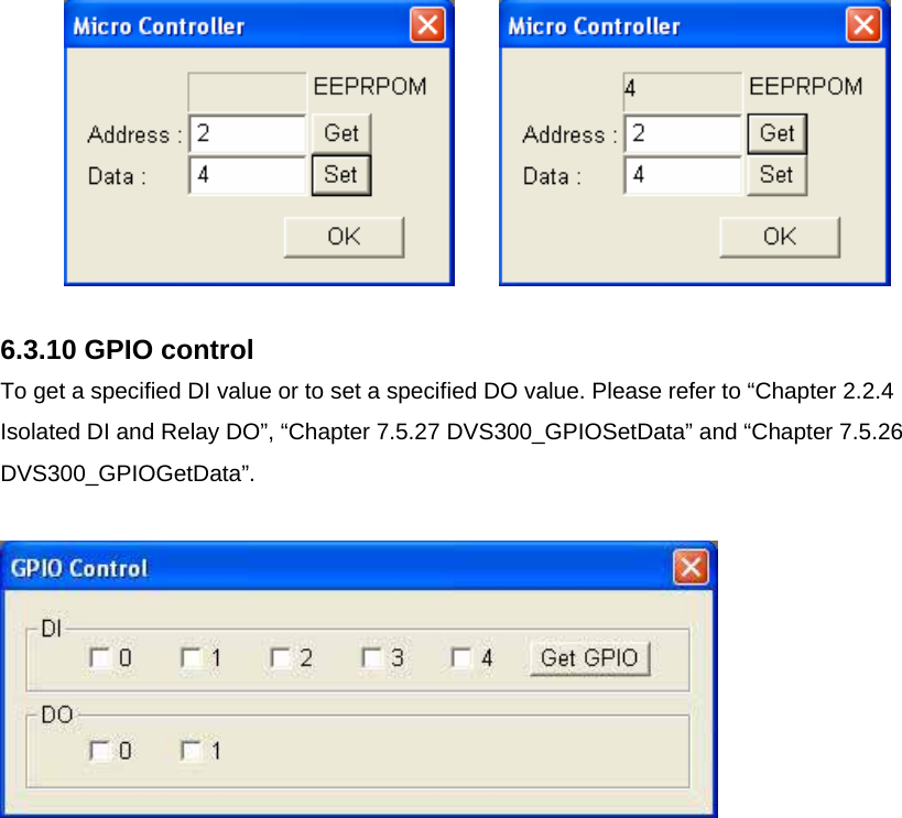            6.3.10 GPIO control To get a specified DI value or to set a specified DO value. Please refer to “Chapter 2.2.4 Isolated DI and Relay DO”, “Chapter 7.5.27 DVS300_GPIOSetData” and “Chapter 7.5.26 DVS300_GPIOGetData”.                     