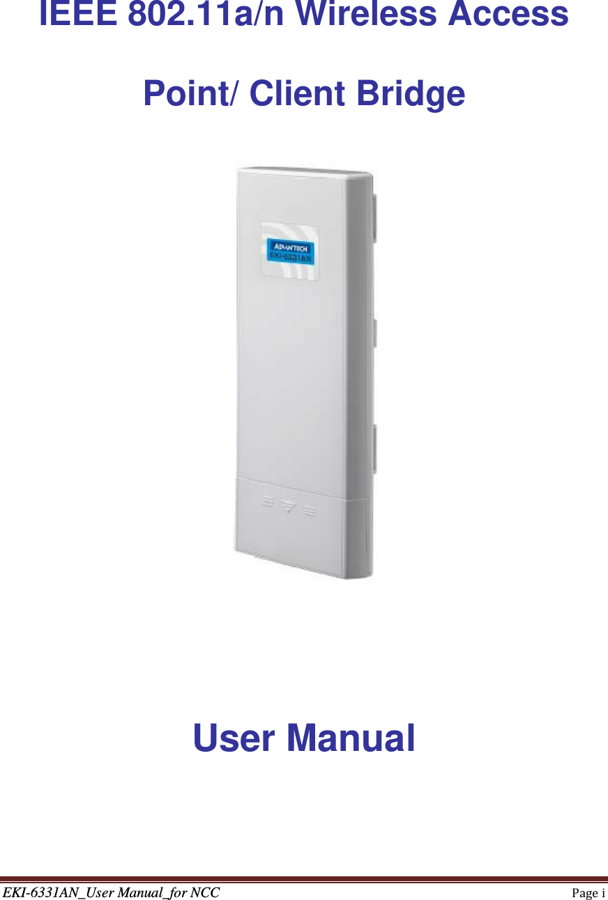 EKI-6331AN_User Manual_for NCCPagei     IEEE 802.11a/n Wireless Access Point/ Client Bridge   User Manual    
