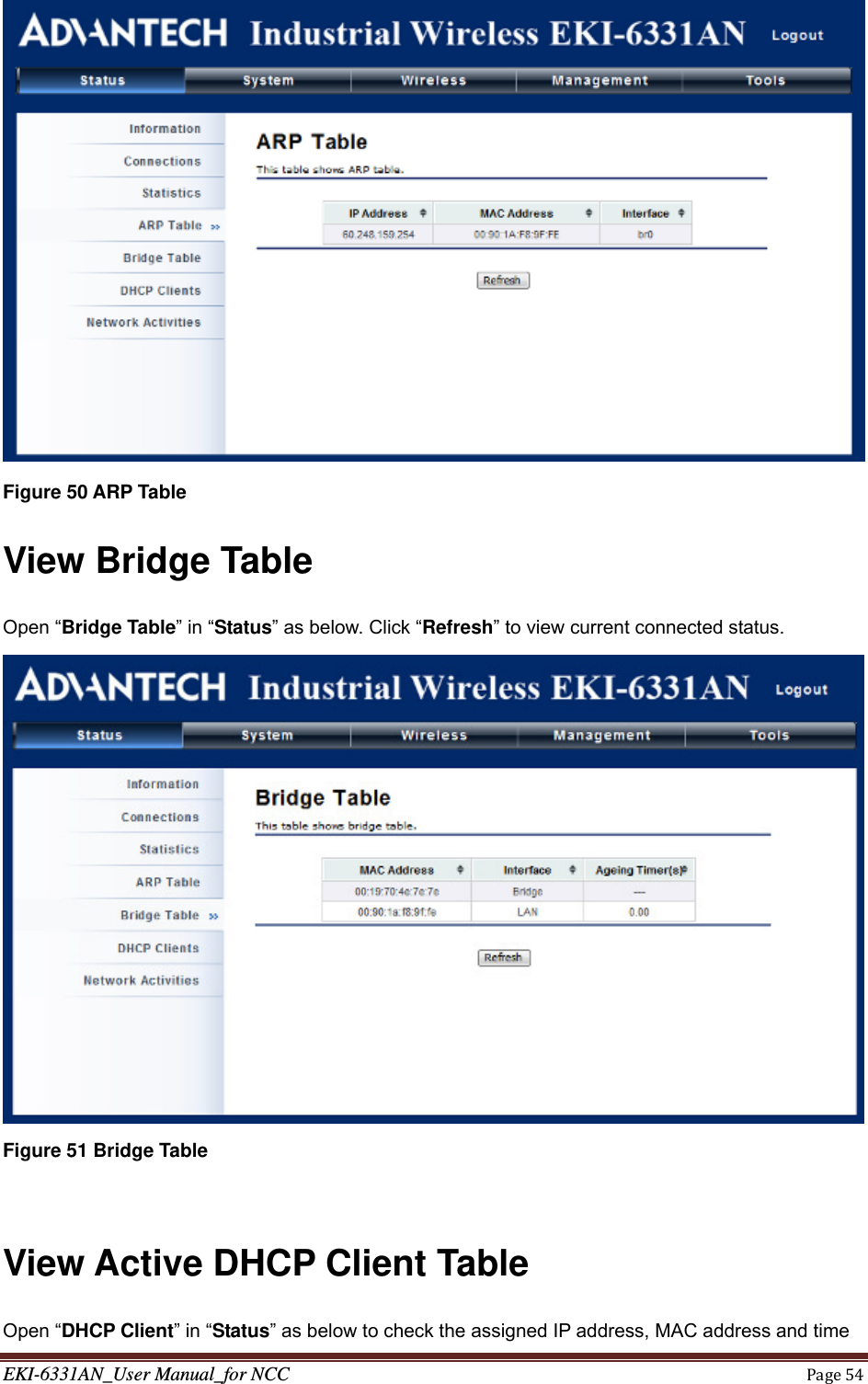 EKI-6331AN_User Manual_for NCCPage54 Figure 50 ARP Table View Bridge Table Open “Bridge Table” in “Status” as below. Click “Refresh” to view current connected status.  Figure 51 Bridge Table  View Active DHCP Client Table Open “DHCP Client” in “Status” as below to check the assigned IP address, MAC address and time 
