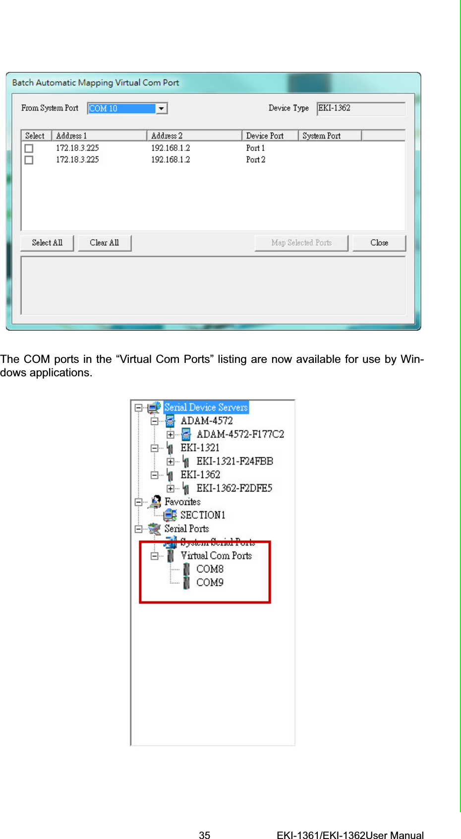 35 EKI-1361/EKI-1362User ManualChapter 4 Setting COM RedirectorThe COM ports in the “Virtual Com Ports” listing are now available for use by Win-dows applications.