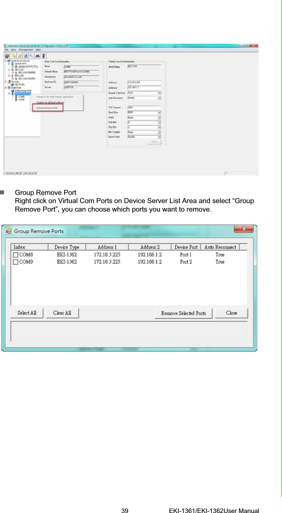 39 EKI-1361/EKI-1362User ManualChapter 4 Setting COM RedirectorGroup Remove Port                                                                                                 Right click on Virtual Com Ports on Device Server List Area and select “Group Remove Port”, you can choose which ports you want to remove.