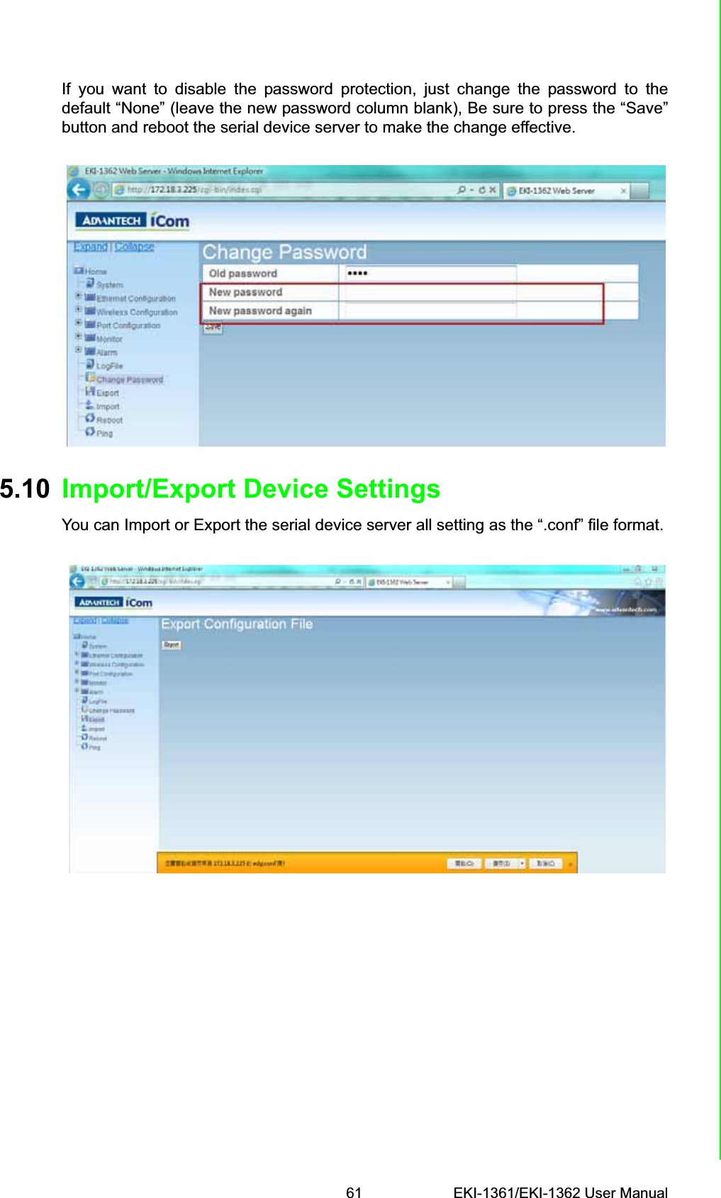 61 EKI-1361/EKI-1362 User ManualChapter 5 Web-Based ConfigurationIf you want to disable the password protection, just change the password to thedefault “None” (leave the new password column blank), Be sure to press the “Save”button and reboot the serial device server to make the change effective.5.10 Import/Export Device SettingsYou can Import or Export the serial device server all setting as the “.conf” file format.