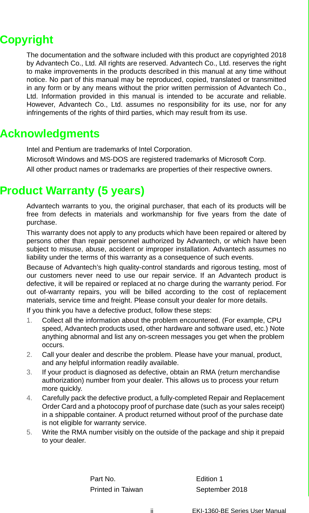 ii EKI-1360-BE Series User Manual CopyrightThe documentation and the software included with this product are copyrighted 2018by Advantech Co., Ltd. All rights are reserved. Advantech Co., Ltd. reserves the rightto make improvements in the products described in this manual at any time withoutnotice. No part of this manual may be reproduced, copied, translated or transmittedin any form or by any means without the prior written permission of Advantech Co.,Ltd. Information provided in this manual is intended to be accurate and reliable.However, Advantech Co., Ltd. assumes no responsibility for its use, nor for anyinfringements of the rights of third parties, which may result from its use.AcknowledgmentsIntel and Pentium are trademarks of Intel Corporation.Microsoft Windows and MS-DOS are registered trademarks of Microsoft Corp.All other product names or trademarks are properties of their respective owners.Product Warranty (5 years)Advantech warrants to you, the original purchaser, that each of its products will befree from defects in materials and workmanship for five years from the date ofpurchase. This warranty does not apply to any products which have been repaired or altered bypersons other than repair personnel authorized by Advantech, or which have beensubject to misuse, abuse, accident or improper installation. Advantech assumes noliability under the terms of this warranty as a consequence of such events.Because of Advantech’s high quality-control standards and rigorous testing, most ofour customers never need to use our repair service. If an Advantech product isdefective, it will be repaired or replaced at no charge during the warranty period. Forout of-warranty repairs, you will be billed according to the cost of replacementmaterials, service time and freight. Please consult your dealer for more details.If you think you have a defective product, follow these steps:1. Collect all the information about the problem encountered. (For example, CPU speed, Advantech products used, other hardware and software used, etc.) Note anything abnormal and list any on-screen messages you get when the problem occurs.2. Call your dealer and describe the problem. Please have your manual, product, and any helpful information readily available.3. If your product is diagnosed as defective, obtain an RMA (return merchandise authorization) number from your dealer. This allows us to process your return more quickly.4. Carefully pack the defective product, a fully-completed Repair and Replacement Order Card and a photocopy proof of purchase date (such as your sales receipt) in a shippable container. A product returned without proof of the purchase date is not eligible for warranty service.5. Write the RMA number visibly on the outside of the package and ship it prepaid to your dealer.Part No.  Edition 1Printed in Taiwan September 2018