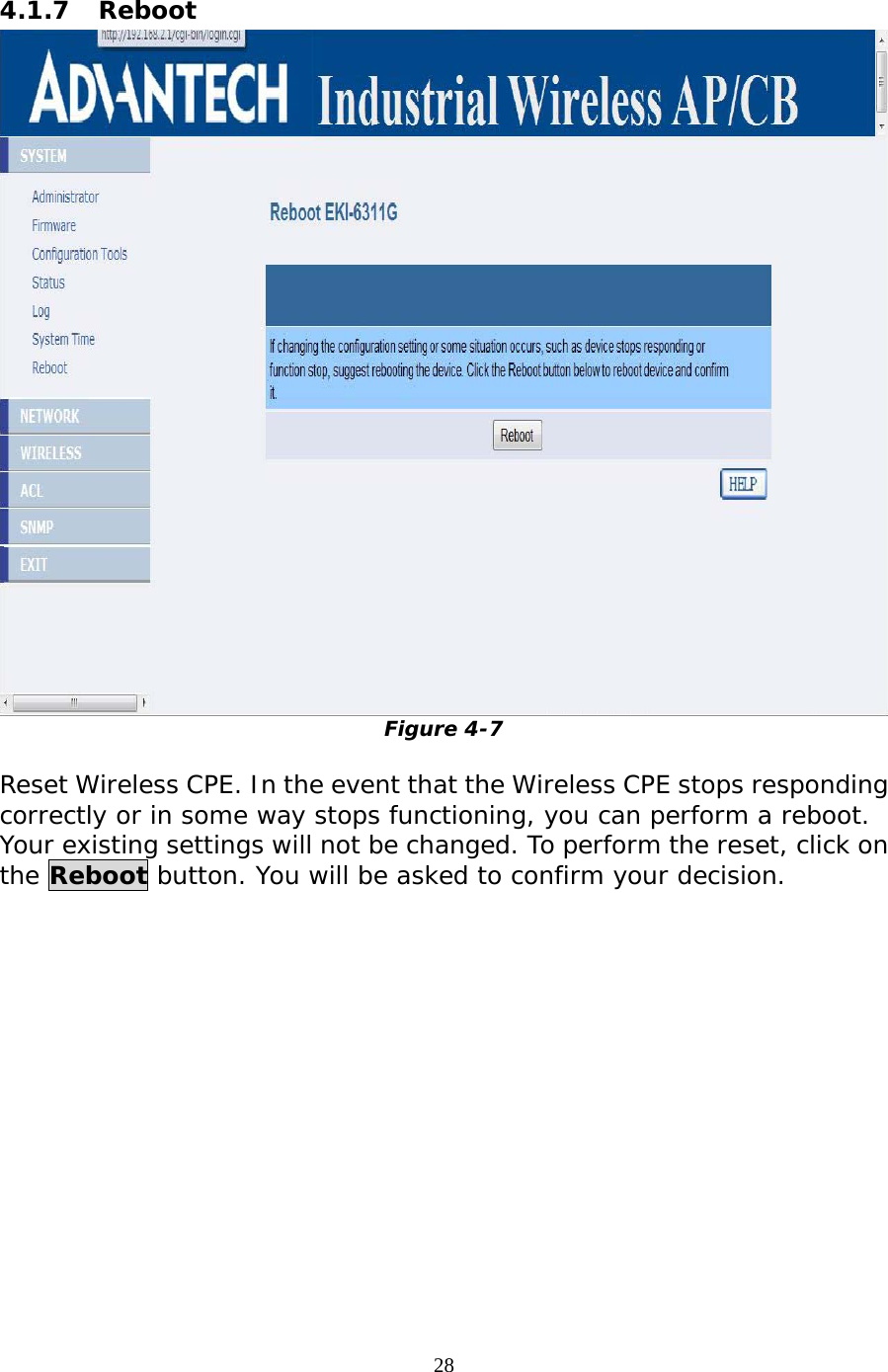                   4.1.7 Reboot  Figure 4-7  Reset Wireless CPE. In the event that the Wireless CPE stops responding correctly or in some way stops functioning, you can perform a reboot. Your existing settings will not be changed. To perform the reset, click on the Reboot button. You will be asked to confirm your decision. 28 