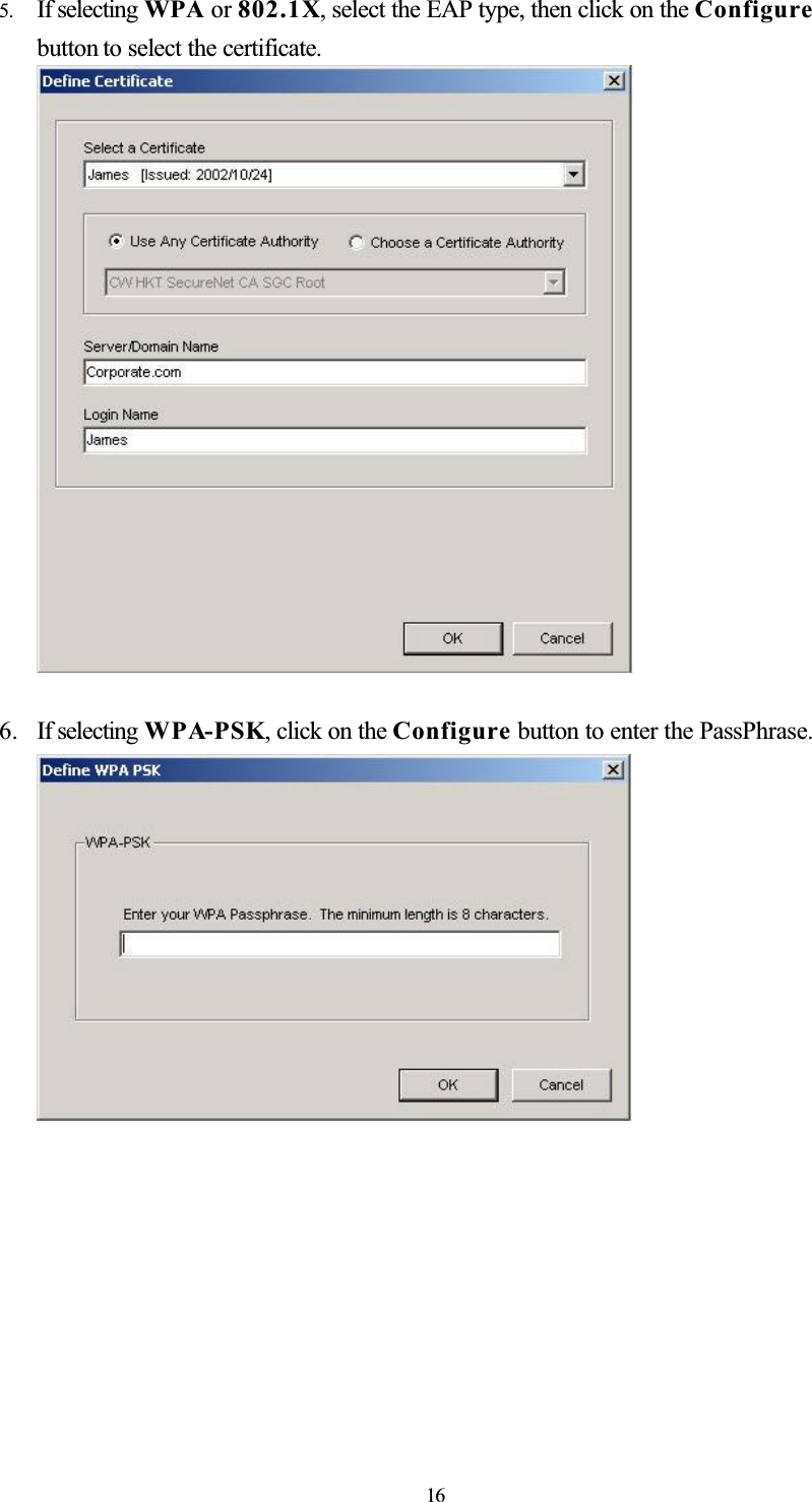 5. If selecting WPA or 802.1X, select the EAP type, then click on the Configurebutton to select the certificate. 6. If selecting WPA-PSK, click on the Configure button to enter the PassPhrase.16