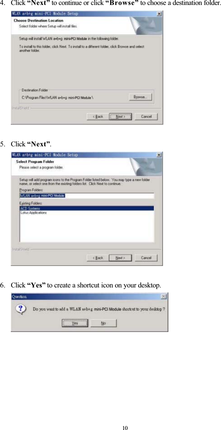 4. Click “Next” to continue or click “Browse” to choose a destination folder. 5. Click “Next”.6. Click “Yes” to create a shortcut icon on your desktop. 10