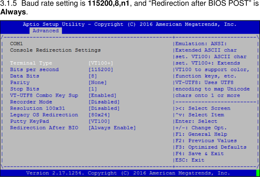 3.1.5  Baud rate setting is 115200,8,n1, and “Redirection after BIOS POST” is Always.  