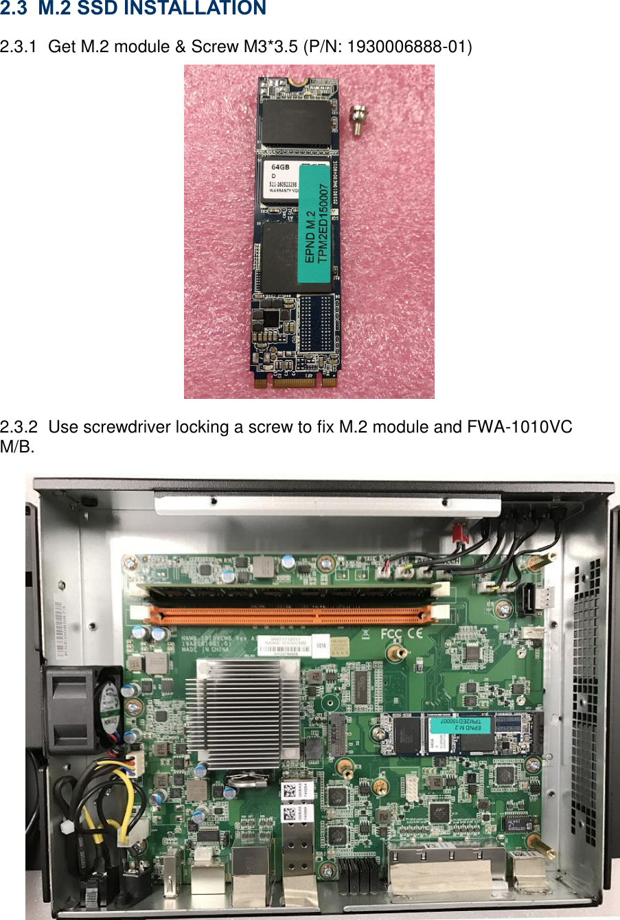 2.3 M.2 SSD INSTALLATION   2.3.1  Get M.2 module &amp; Screw M3*3.5 (P/N: 1930006888-01)  2.3.2  Use screwdriver locking a screw to fix M.2 module and FWA-1010VC M/B.   