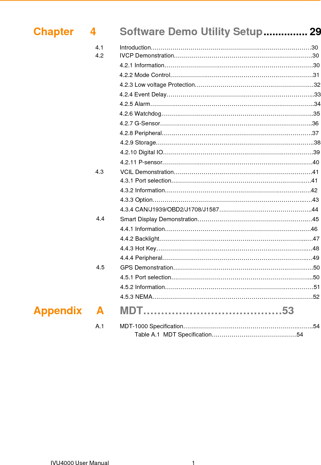                Chapter  1 1   General Information This chapter gives background information on the IVU4000 Premium Computing Box. Sections include:  Introduction  General Specifications  Dimensions 