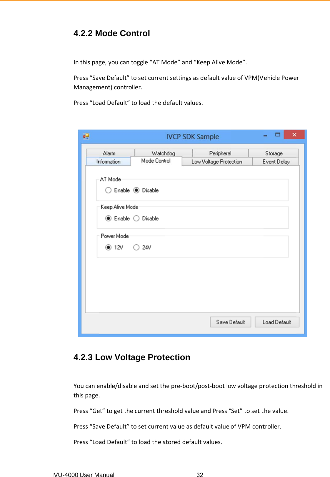 IVU-44000 User M4.2.2 MInthispagPress“SaManagemPress“Lo 4.2.3 LYoucanethispagePress“GePress“SaPress“LoManual Mode Coge,youcantveDefault”tment)controadDefault”tLow Voltaenable/disab.et”togettheveDefault”tadDefault”tntrol toggle“ATMtosetcurrenller.toloadthedage Protbleandsetthecurrentthrtosetcurrentoloadthes3Mode”and“Kntsettingsasdefaultvaluetection hepre‐boot/resholdvaluentvalueasdestoreddefau32KeepAliveMsdefaultvalues./post‐bootloeandPress“efaultvalueltvalues.Mode”.ueofVPM(Vowvoltagepr“Set”tosettofVPMcontVehiclePowerotectionthrthevalue.troller.rresholdin
