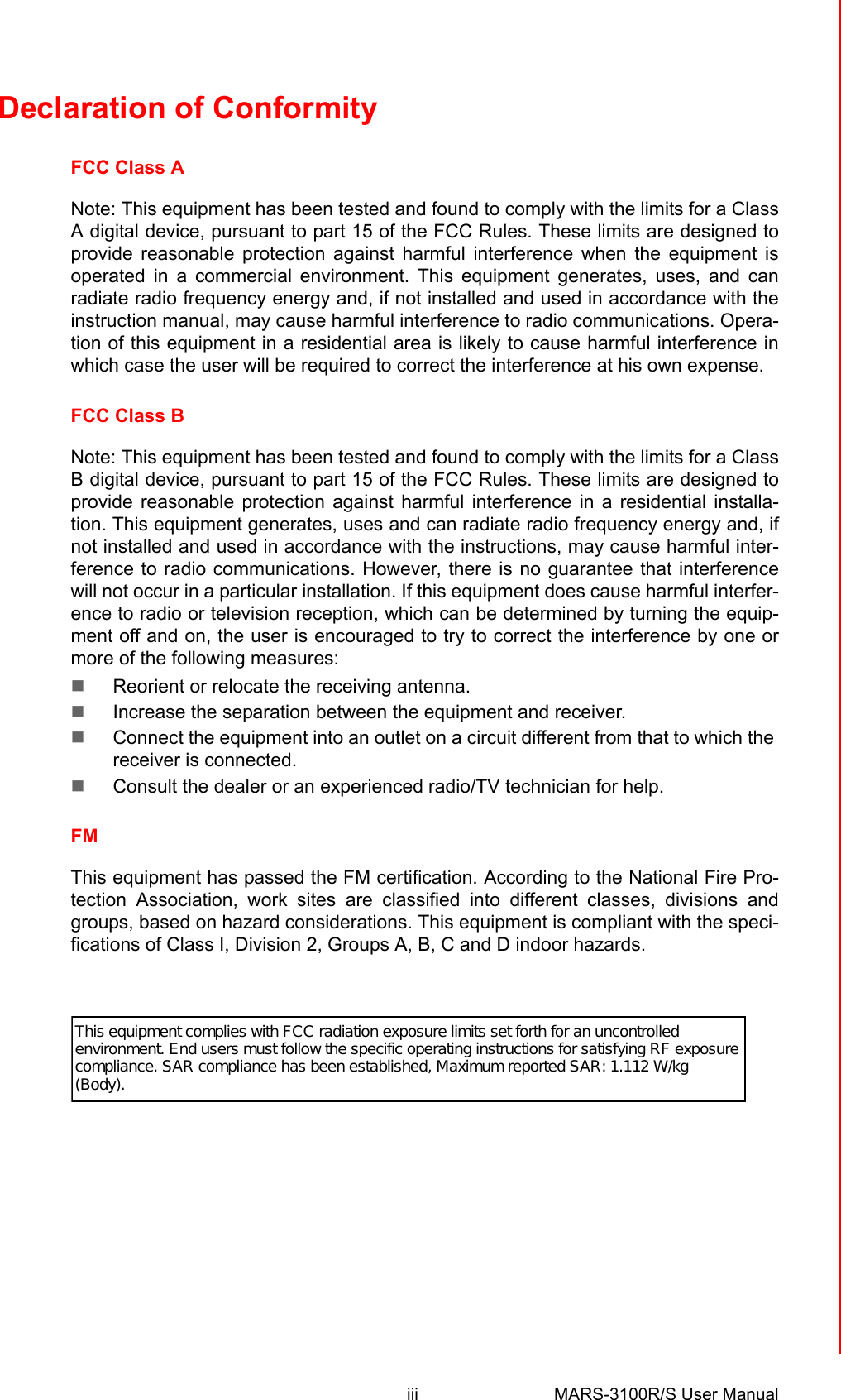 iii MARS-3100R/S User Manual Declaration of ConformityFCC Class ANote: This equipment has been tested and found to comply with the limits for a ClassA digital device, pursuant to part 15 of the FCC Rules. These limits are designed toprovide reasonable protection against harmful interference when the equipment isoperated in a commercial environment. This equipment generates, uses, and canradiate radio frequency energy and, if not installed and used in accordance with theinstruction manual, may cause harmful interference to radio communications. Opera-tion of this equipment in a residential area is likely to cause harmful interference inwhich case the user will be required to correct the interference at his own expense.FCC Class BNote: This equipment has been tested and found to comply with the limits for a ClassB digital device, pursuant to part 15 of the FCC Rules. These limits are designed toprovide reasonable protection against harmful interference in a residential installa-tion. This equipment generates, uses and can radiate radio frequency energy and, ifnot installed and used in accordance with the instructions, may cause harmful inter-ference to radio communications. However, there is no guarantee that interferencewill not occur in a particular installation. If this equipment does cause harmful interfer-ence to radio or television reception, which can be determined by turning the equip-ment off and on, the user is encouraged to try to correct the interference by one ormore of the following measures: !Reorient or relocate the receiving antenna. !Increase the separation between the equipment and receiver. !Connect the equipment into an outlet on a circuit different from that to which the receiver is connected. !Consult the dealer or an experienced radio/TV technician for help.FMThis equipment has passed the FM certification. According to the National Fire Pro-tection Association, work sites are classified into different classes, divisions andgroups, based on hazard considerations. This equipment is compliant with the speci-fications of Class I, Division 2, Groups A, B, C and D indoor hazards.This equipment complies with FCC radiation exposure limits set forth for an uncontrolled environment. End users must follow the specific operating instructions for satisfying RF exposure compliance. SAR compliance has been established, Maximum reported SAR: 1.112 W/kg (Body).