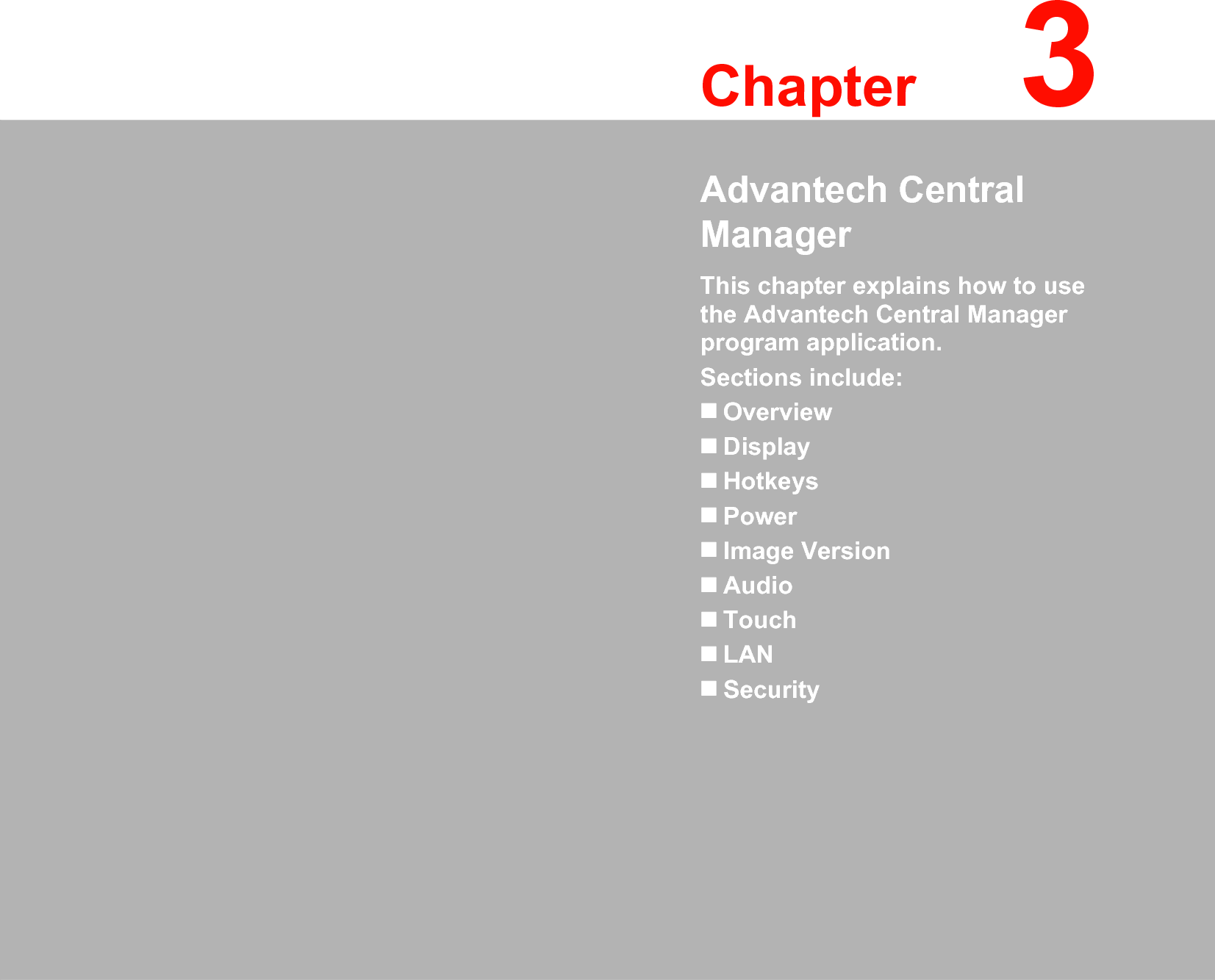 Chapter 33Advantech Central ManagerThis chapter explains how to use the Advantech Central Manager program application.Sections include:!Overview!Display!Hotkeys!Power!Image Version!Audio !Touch!LAN!Security