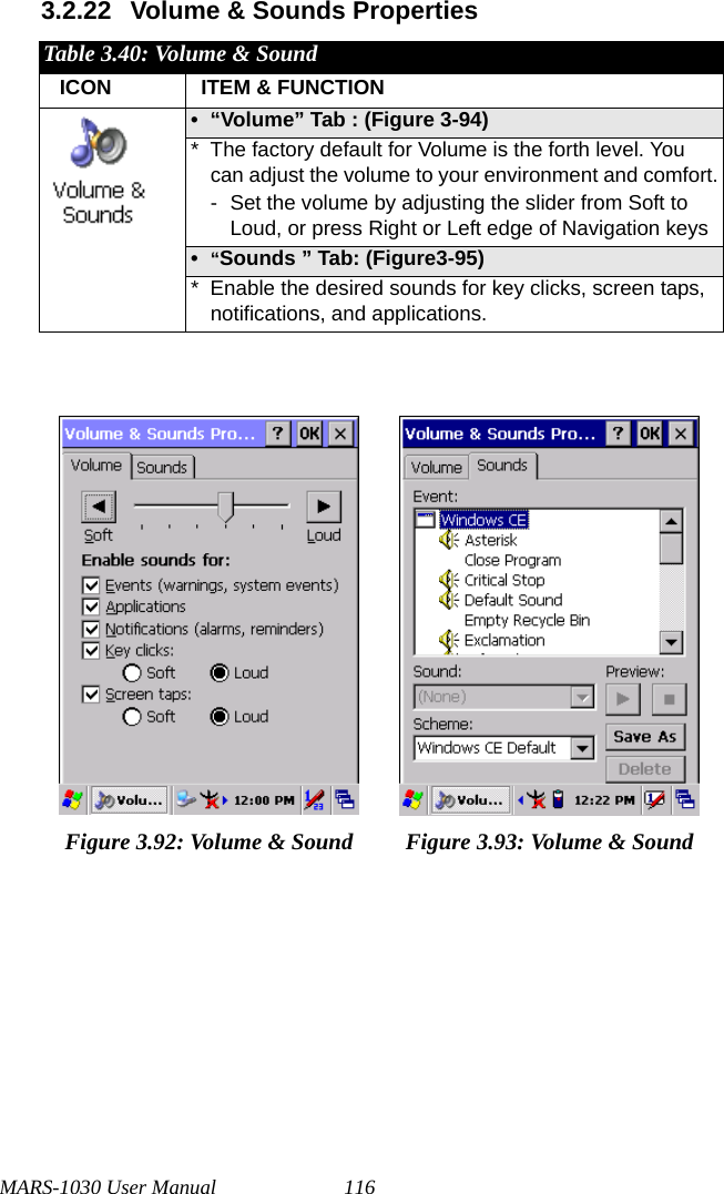 MARS-1030 User Manual 1163.2.22 Volume &amp; Sounds PropertiesTable 3.40: Volume &amp; Sound  ICON  ITEM &amp; FUNCTION•“Volume” Tab : (Figure 3-94)* The factory default for Volume is the forth level. You can adjust the volume to your environment and comfort.- Set the volume by adjusting the slider from Soft to Loud, or press Right or Left edge of Navigation keys•“Sounds ” Tab: (Figure3-95)* Enable the desired sounds for key clicks, screen taps, notifications, and applications.Figure 3.92: Volume &amp; Sound Figure 3.93: Volume &amp; Sound