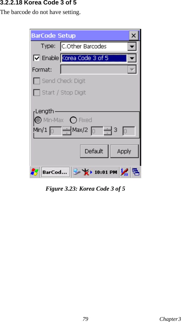 79 Chapter 3  3.2.2.18 Korea Code 3 of 5The barcode do not have setting.Figure 3.23: Korea Code 3 of 5