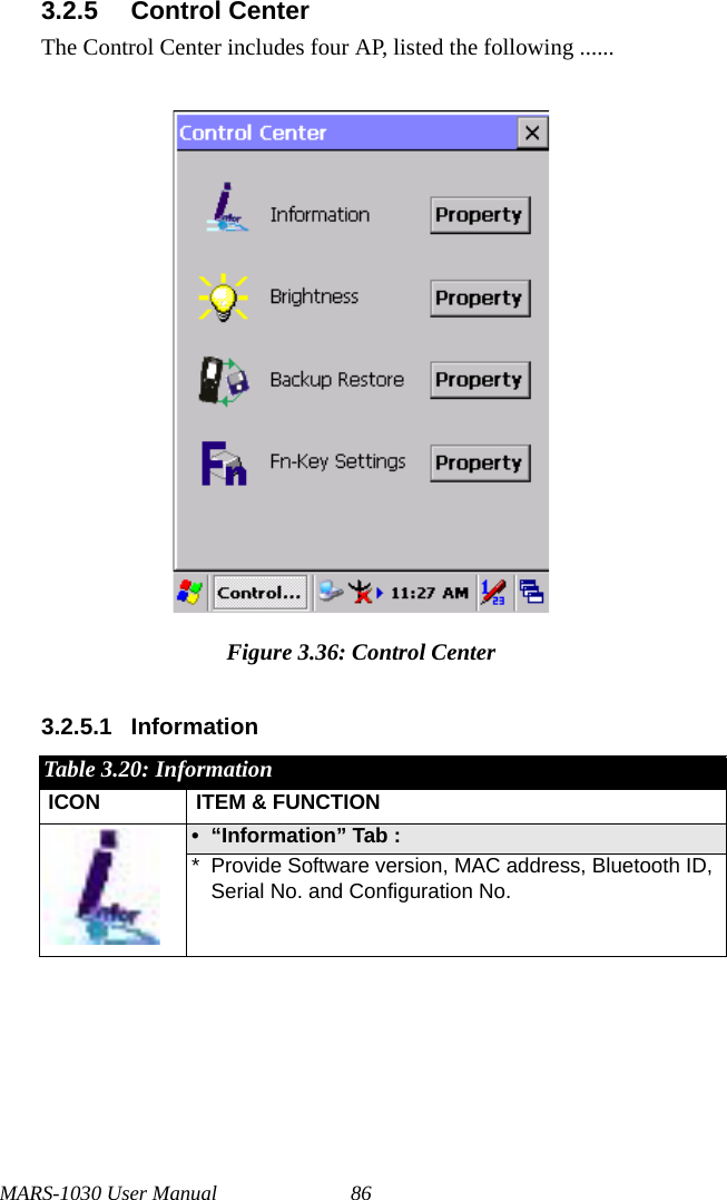 MARS-1030 User Manual 863.2.5 Control CenterThe Control Center includes four AP, listed the following ......Figure 3.36: Control Center3.2.5.1 InformationTable 3.20: InformationICON ITEM &amp; FUNCTION• “Information” Tab : * Provide Software version, MAC address, Bluetooth ID, Serial No. and Configuration No.