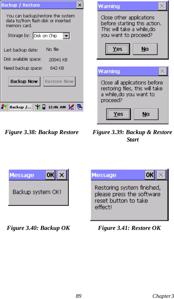 89 Chapter 3  Figure 3.38: Backup Restore Figure 3.39: Backup &amp; Restore StartFigure 3.40: Backup OK Figure 3.41: Restore OK