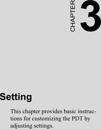 3CHAPTERSettingThis chapter provides basic instruc-tions for customizing the PDT by adjusting settings.