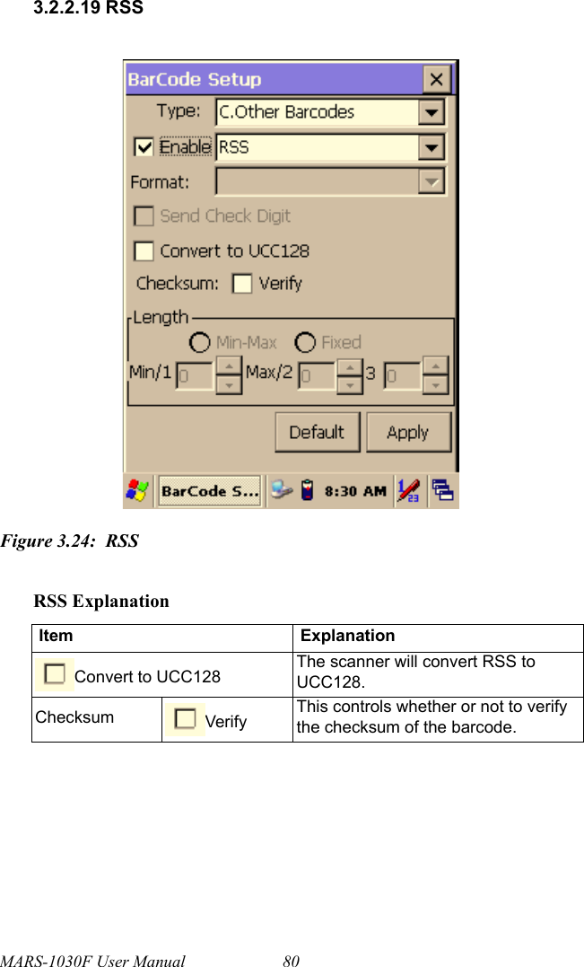 MARS-1030F User Manual 803.2.2.19 RSSFigure 3.24: RSSRSS ExplanationItem ExplanationConvert to UCC128 The scanner will convert RSS to UCC128.Checksum Verify This controls whether or not to verify the checksum of the barcode.