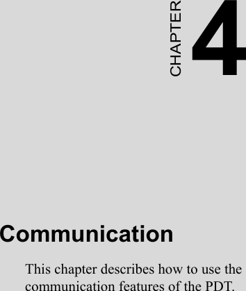 4CHAPTERCommunicationThis chapter describes how to use the communication features of the PDT.