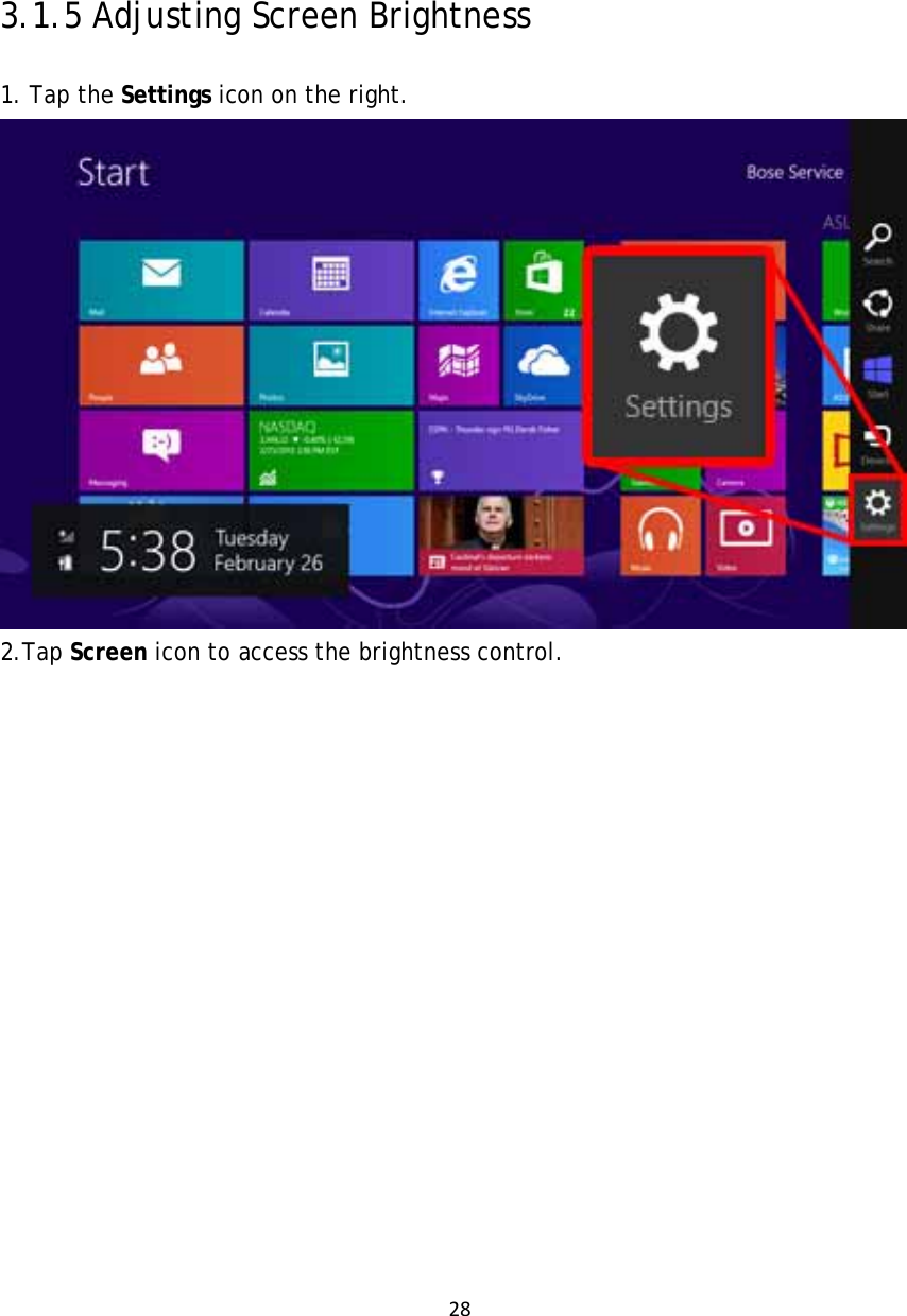 28     3.1.5 Adjusting Screen Brightness 1. Tap the Settings icon on the right.  2.Tap Screen icon to access the brightness control. 