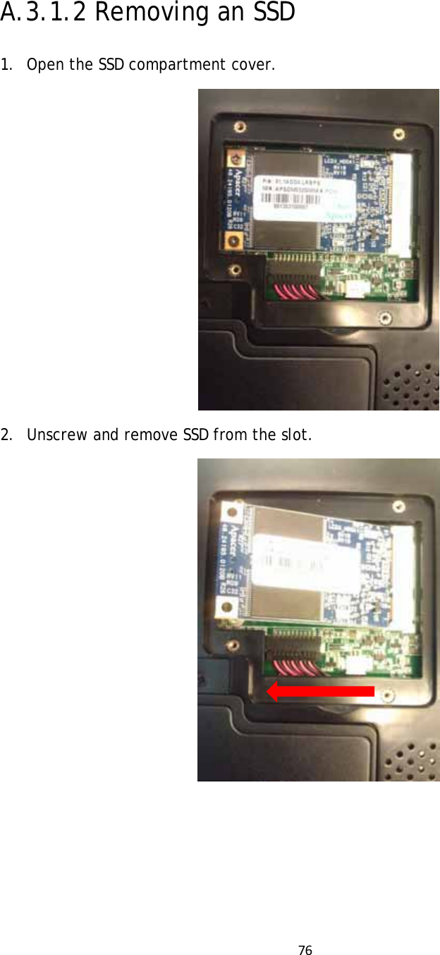76  A.3.1.2 Removing an SSD 1. Open the SSD compartment cover.  2. Unscrew and remove SSD from the slot.       