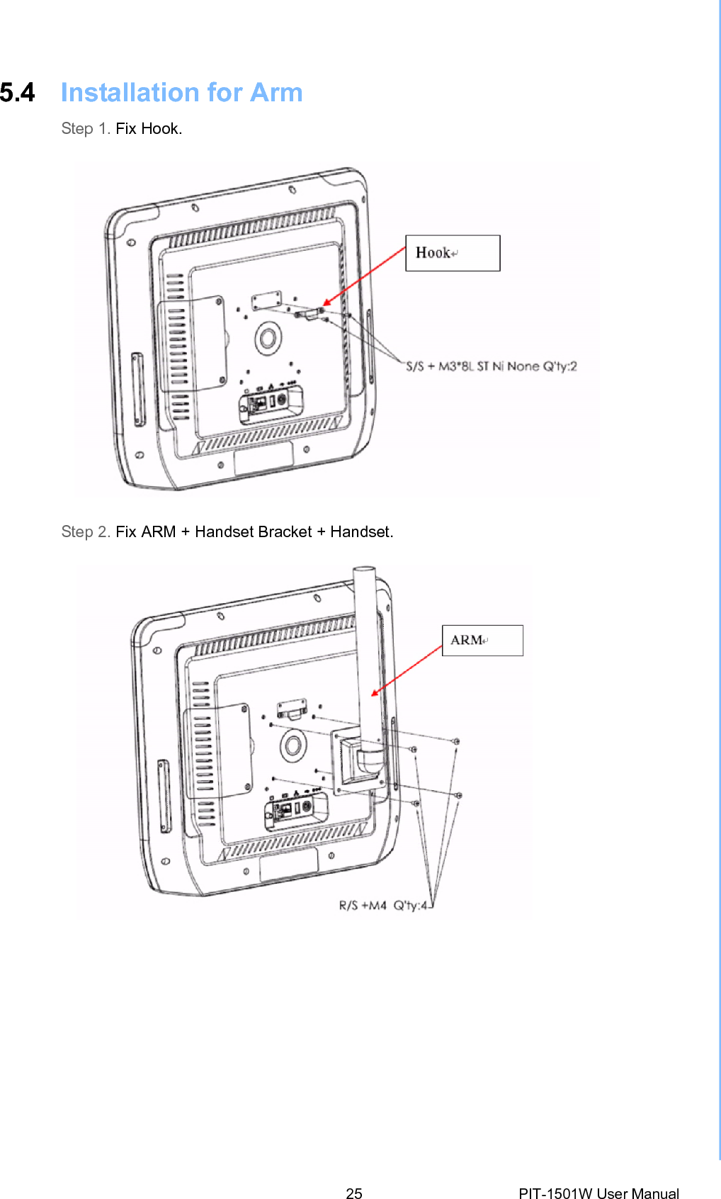 5.4 Installation for Arm Step 1. Fix Hook. Step 2. Fix ARM + Handset Bracket +Handset.25 PIT-1501W User Manual 