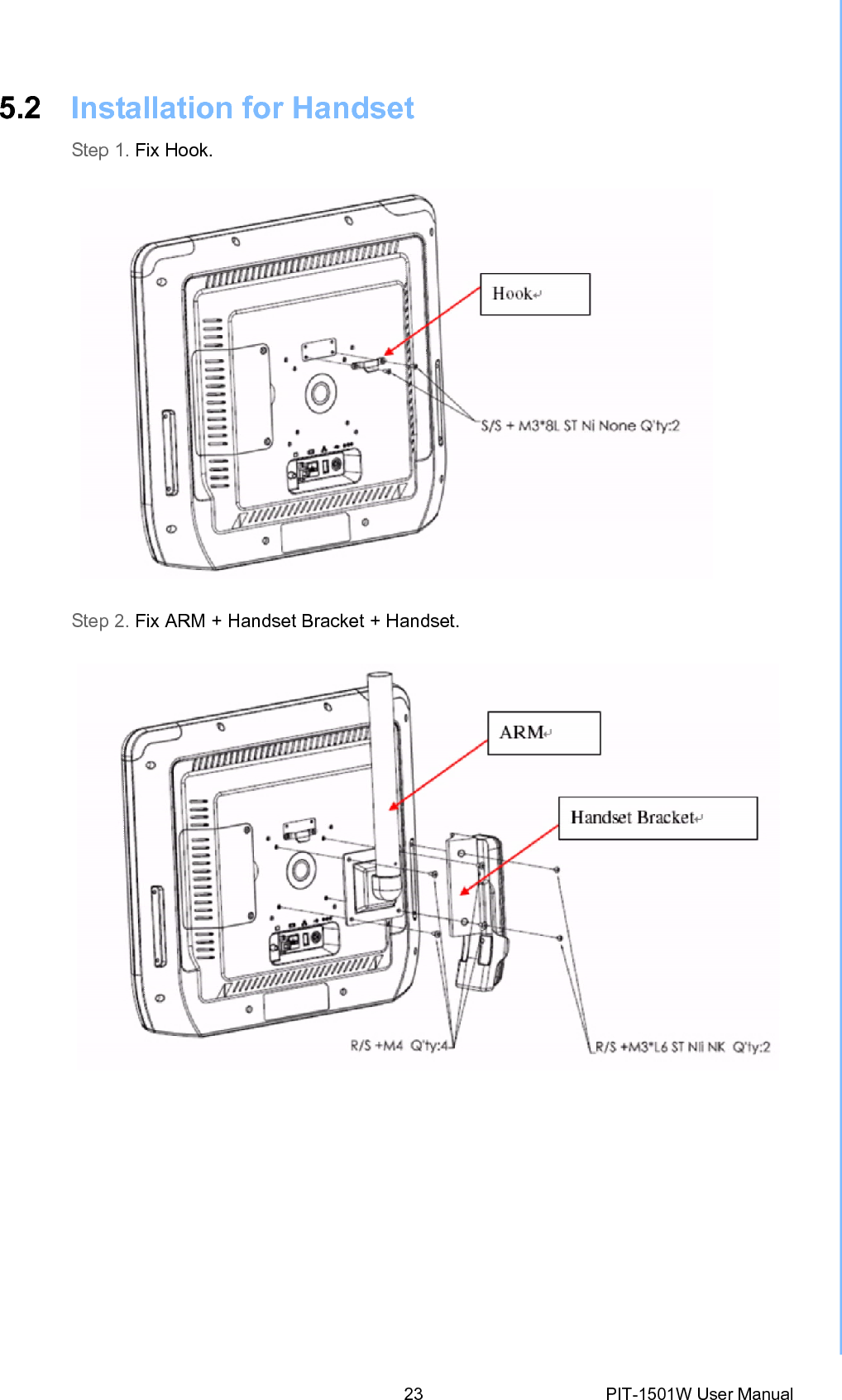5.2 Installation for Handset Step 1. Fix Hook. Step 2. Fix ARM + Handset Bracket +Handset.23 PIT-1501W User Manual 