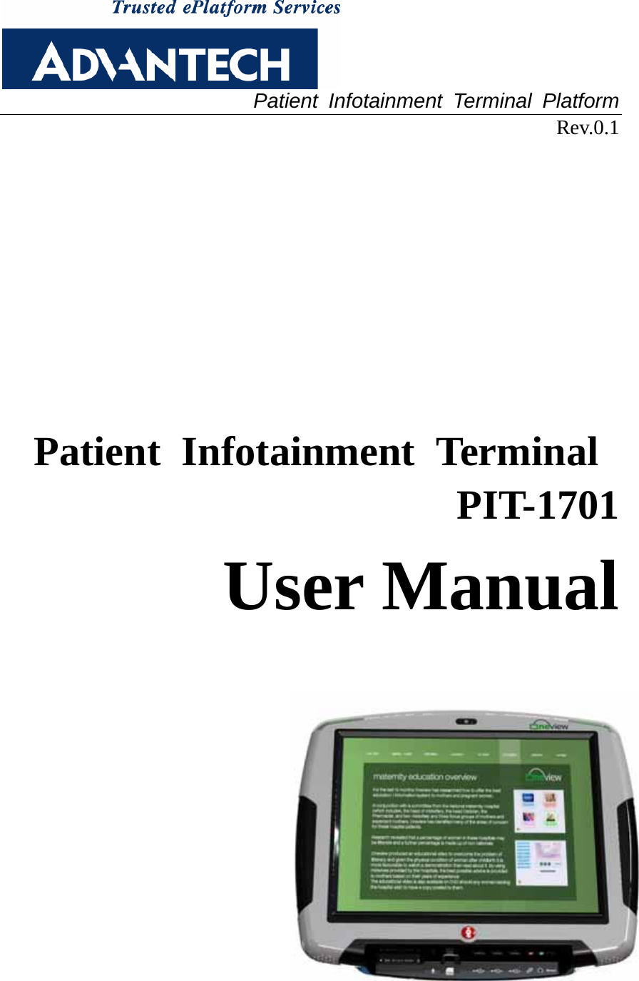  Patient Infotainment Terminal Platform Rev.0.1       Patient Infotainment Terminal  PIT-1701  User Manual    