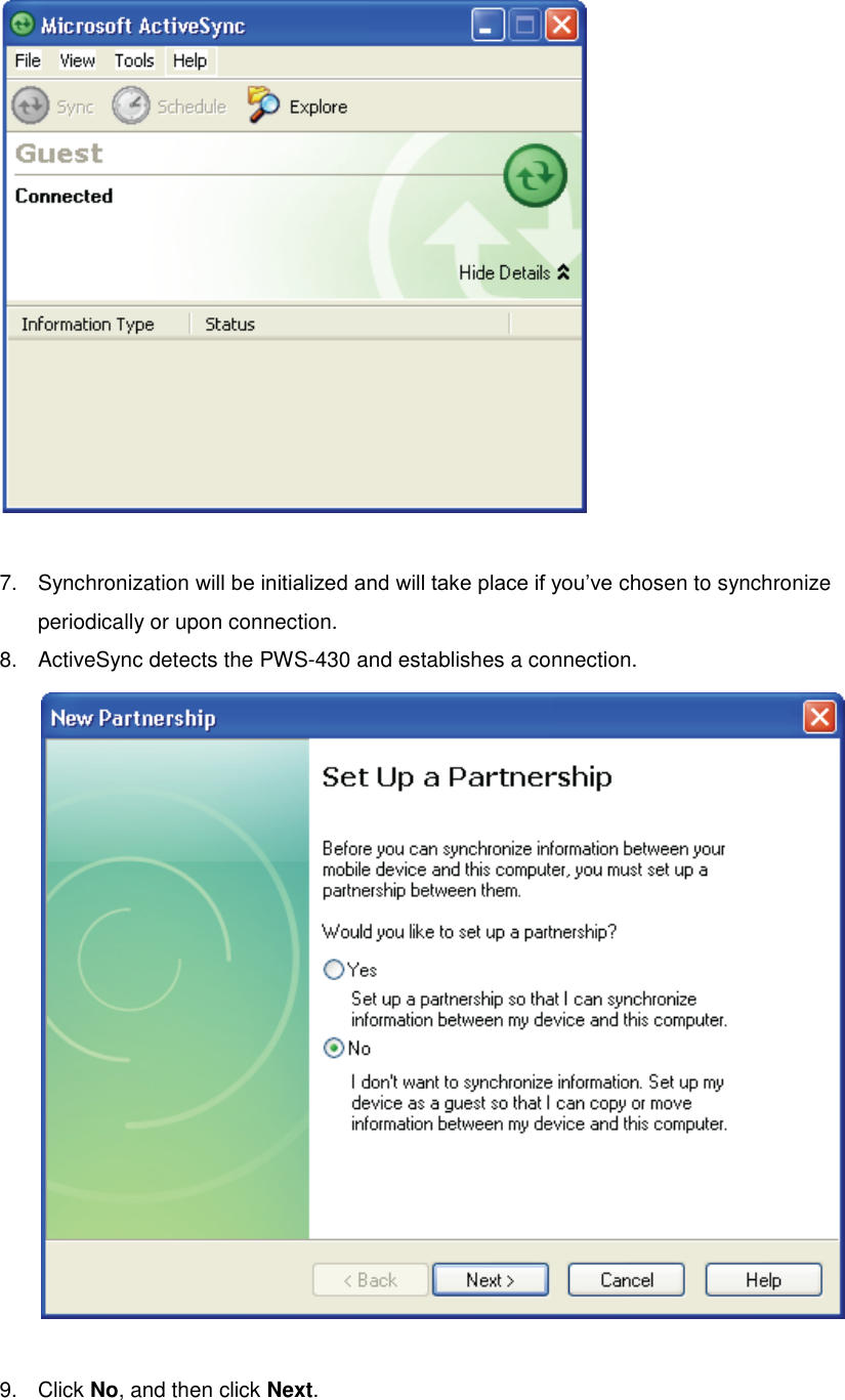   7.  Synchronization will be initialized and will take place if you’ve chosen to synchronize periodically or upon connection. 8.  ActiveSync detects the PWS-430 and establishes a connection.   9.  Click No, and then click Next.  