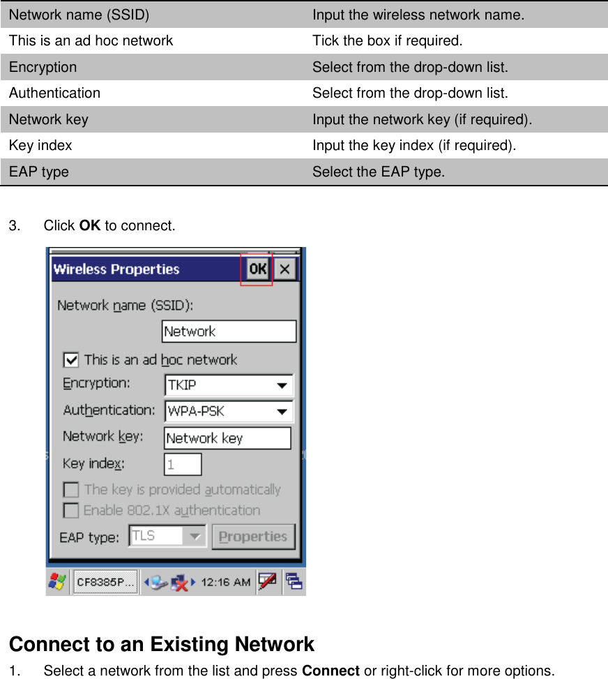 Network name (SSID) Input the wireless network name. This is an ad hoc network Tick the box if required. Encryption Select from the drop-down list. Authentication Select from the drop-down list. Network key Input the network key (if required). Key index Input the key index (if required). EAP type Select the EAP type.  3.  Click OK to connect.   Connect to an Existing Network 1.  Select a network from the list and press Connect or right-click for more options. 