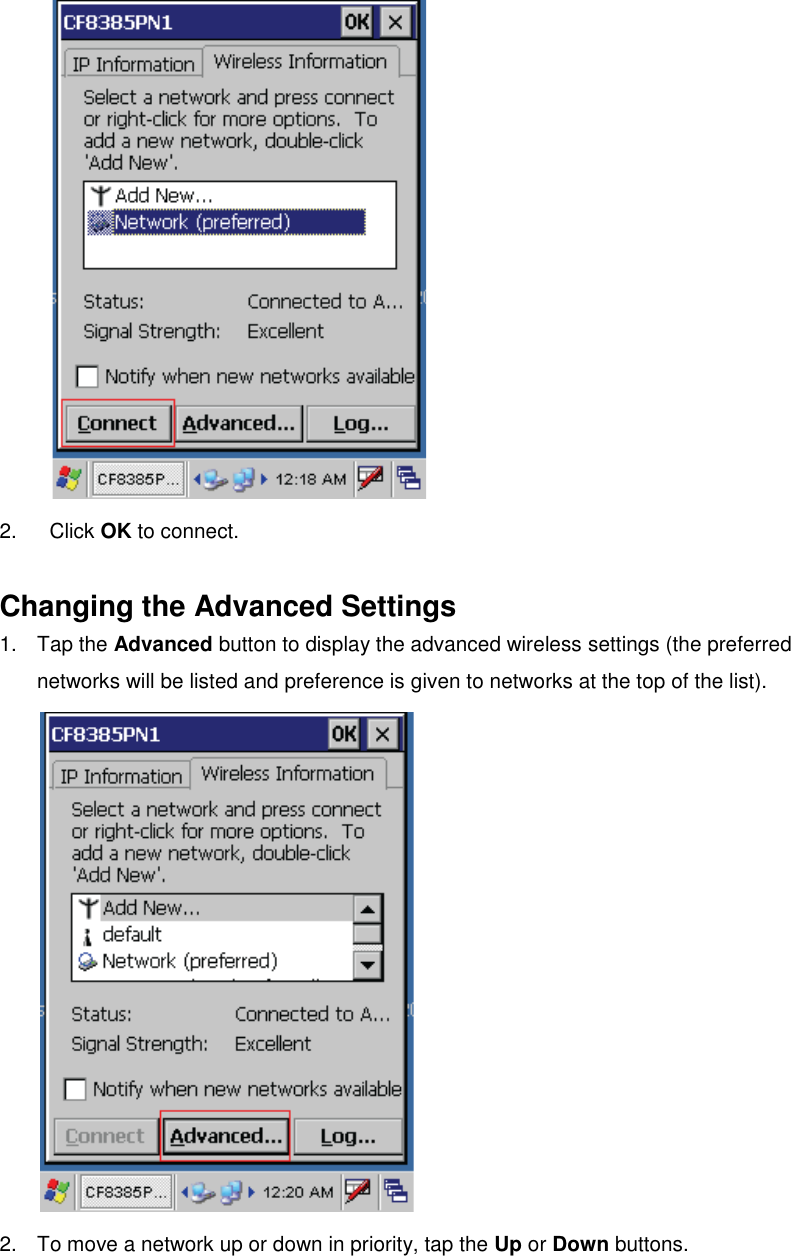  2.  Click OK to connect.  Changing the Advanced Settings 1.  Tap the Advanced button to display the advanced wireless settings (the preferred networks will be listed and preference is given to networks at the top of the list).  2.  To move a network up or down in priority, tap the Up or Down buttons. 