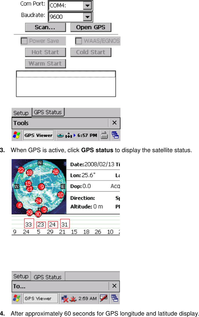  3. When GPS is active, click GPS status to display the satellite status.  4. After approximately 60 seconds for GPS longitude and latitude display. 