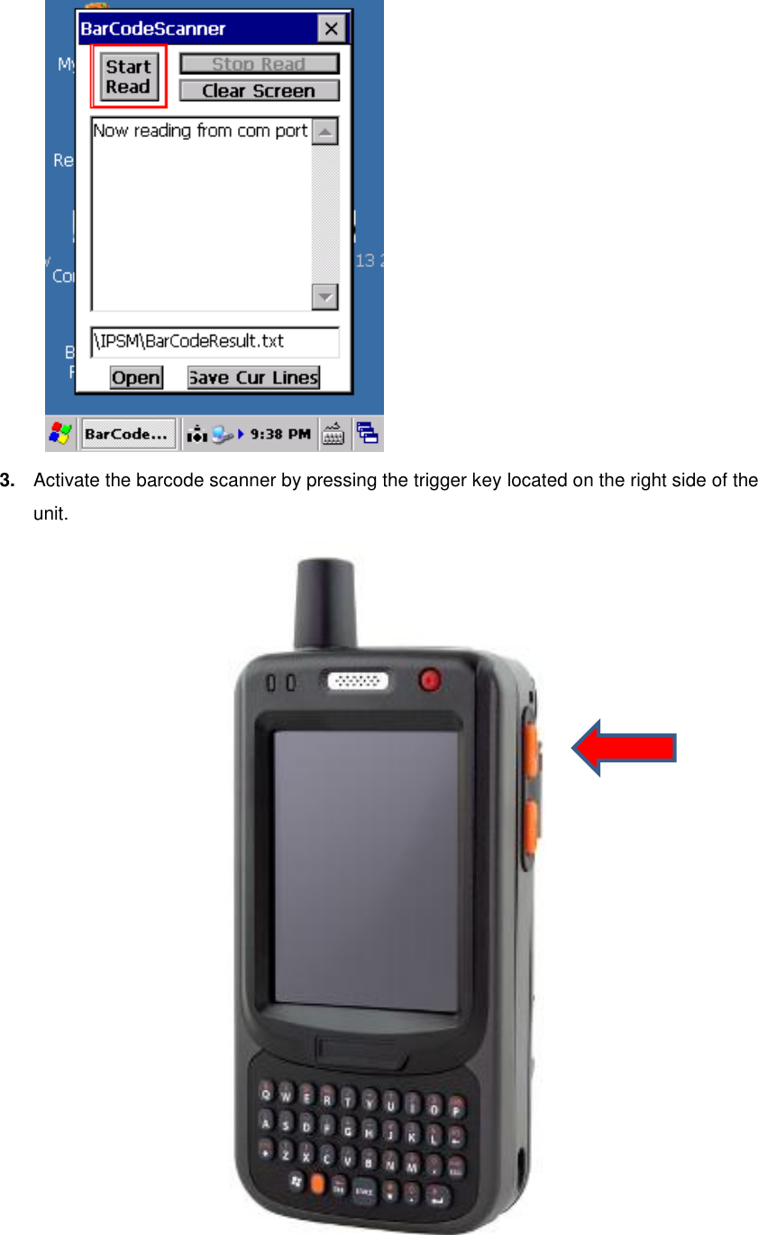    3. Activate the barcode scanner by pressing the trigger key located on the right side of the unit.   