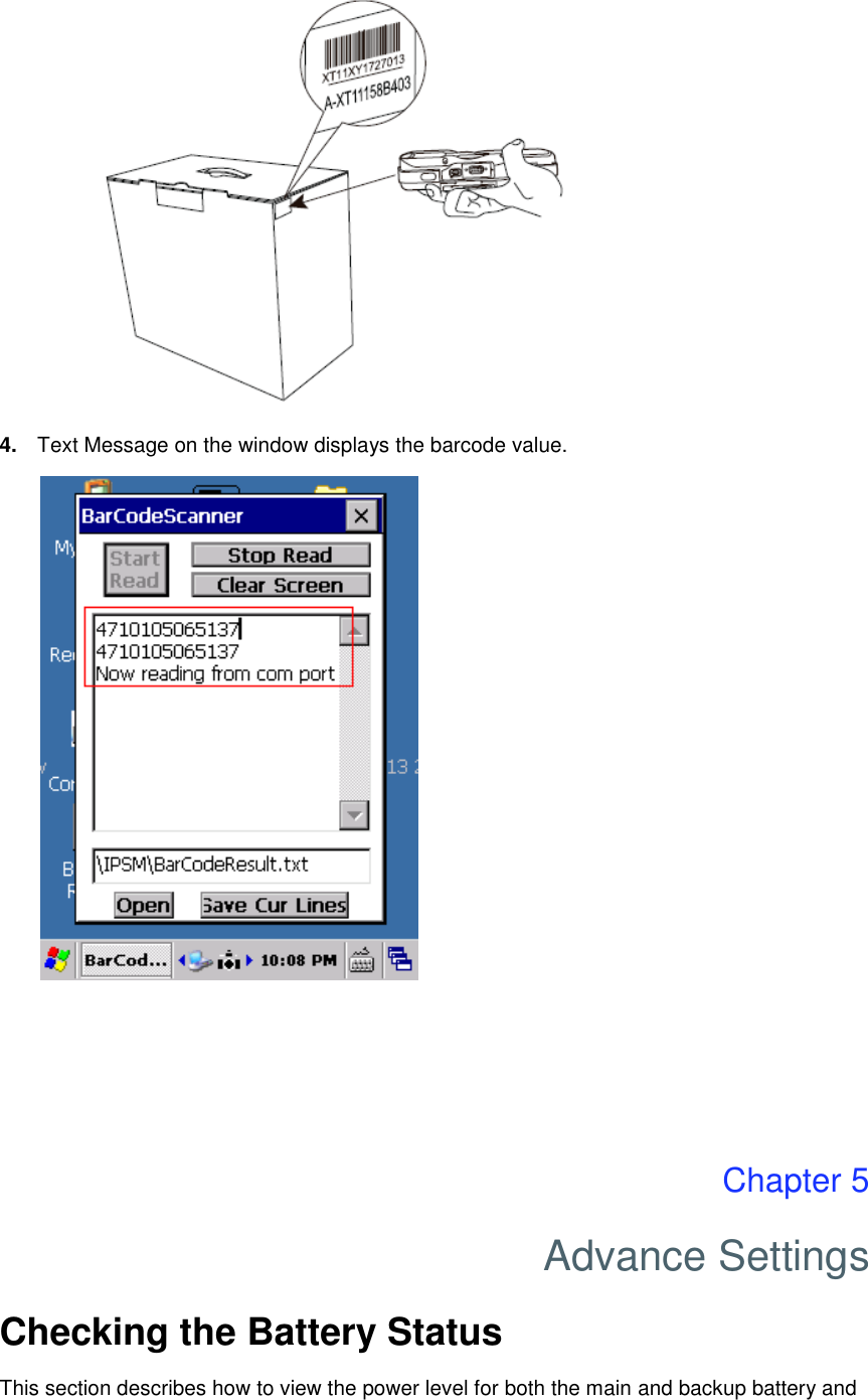  4. Text Message on the window displays the barcode value.      Chapter 5 Advance Settings Checking the Battery Status This section describes how to view the power level for both the main and backup battery and 