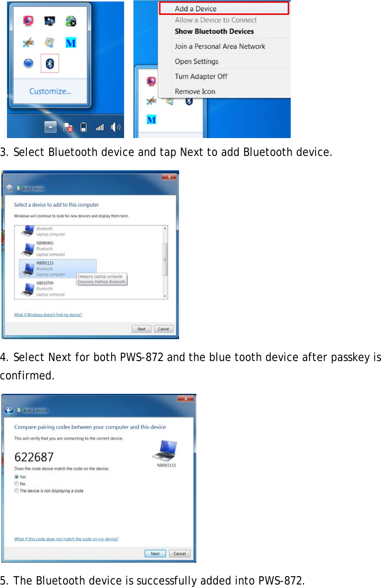      3. Select Bluetooth device and tap Next to add Bluetooth device.  4. Select Next for both PWS-872 and the blue tooth device after passkey is confirmed.  5. The Bluetooth device is successfully added into PWS-872. 