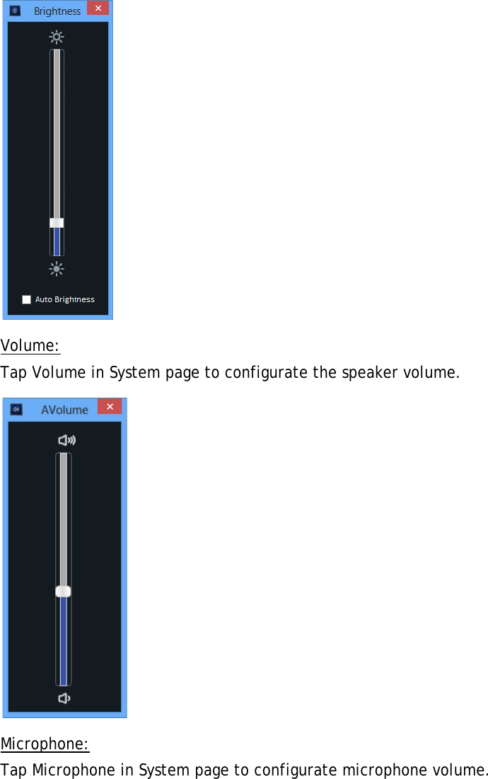  Volume: Tap Volume in System page to configurate the speaker volume.  Microphone: Tap Microphone in System page to configurate microphone volume. 