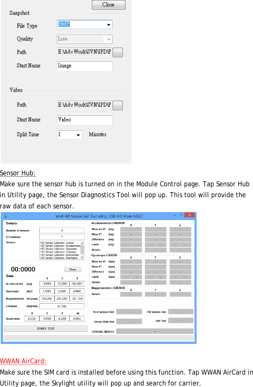  Sensor Hub: Make sure the sensor hub is turned on in the Module Control page. Tap Sensor Hub in Utility page, the Sensor Diagnostics Tool will pop up. This tool will provide the raw data of each sensor.   WWAN AirCard: Make sure the SIM card is installed before using this function. Tap WWAN AirCard in Utility page, the Skylight utility will pop up and search for carrier.  