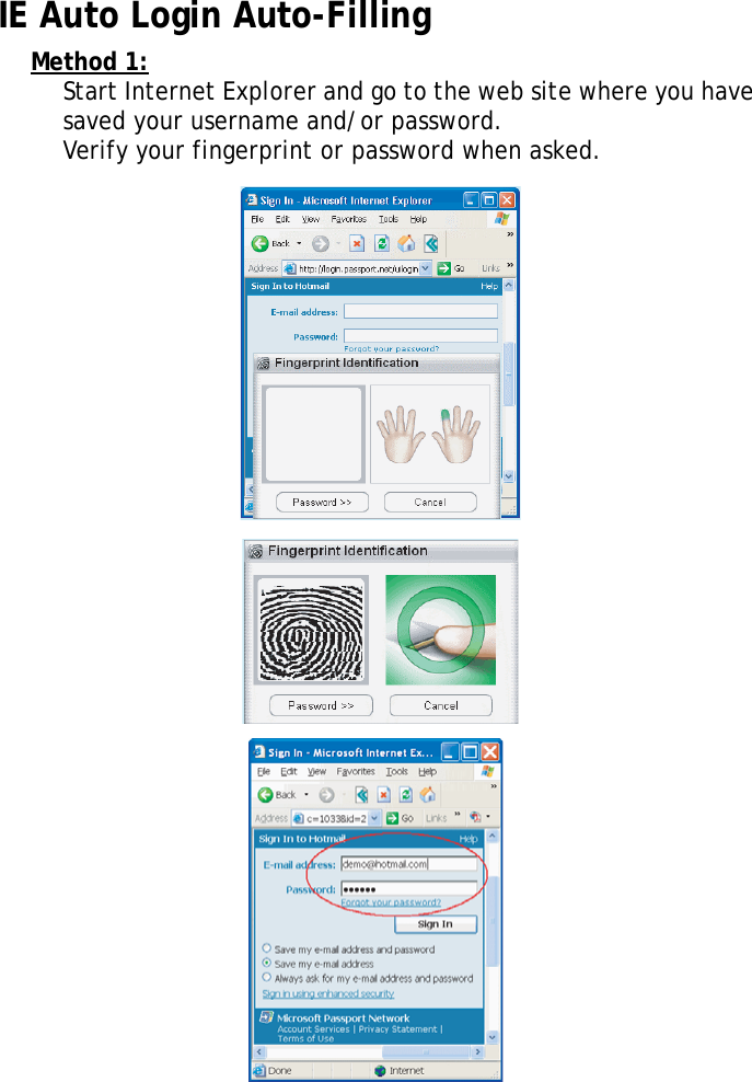 S10A User Manual54IE Auto Login Auto-FillingMethod 1:Start Internet Explorer and go to the web site where you have saved your username and/or password.Verify your fingerprint or password when asked.