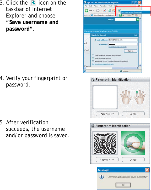 S10A User Manual533. Click the   icon on the taskbar of Internet Explorer and choose “Save username and password”.4. Verify your fingerprint or password.5. After verification succeeds, the username and/or password is saved.
