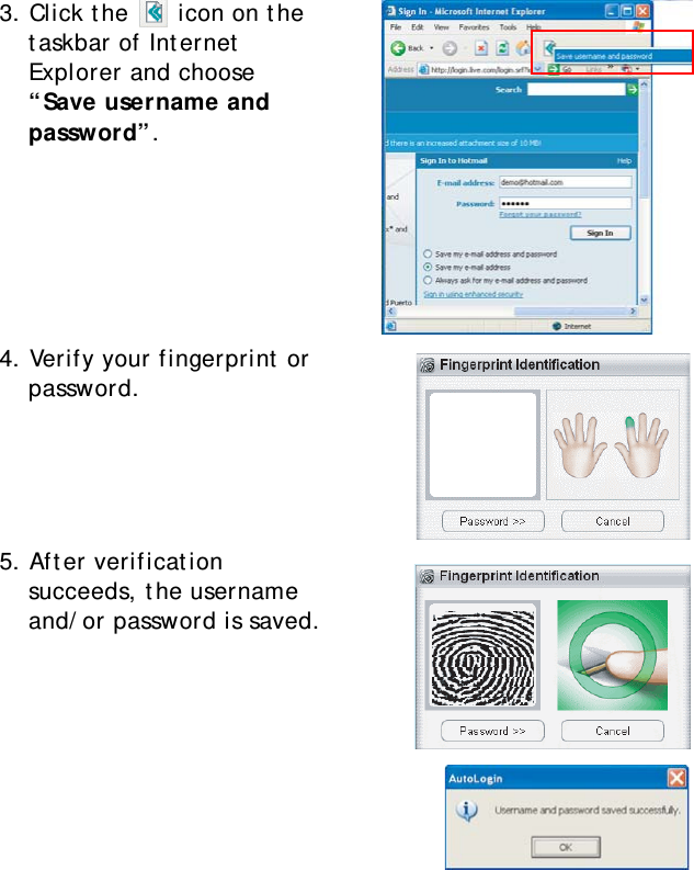 S10A User Manual433. Click the   icon on the taskbar of Internet Explorer and choose “Save username and password”.4. Verify your fingerprint or password.5. After verification succeeds, the username and/or password is saved.